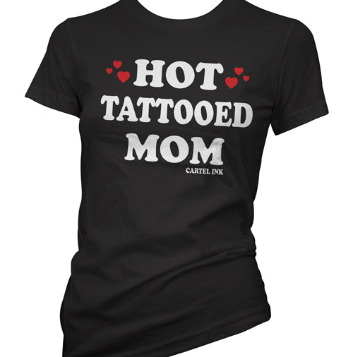 Hot Tattooed Mom Womens T Shirt – Cartel Ink