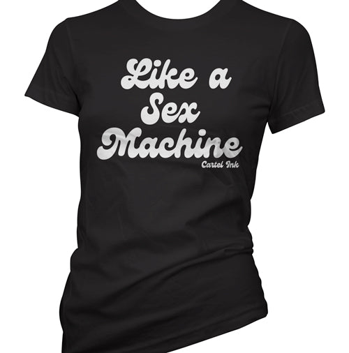 Like a Sex Machine Women's T-Shirt