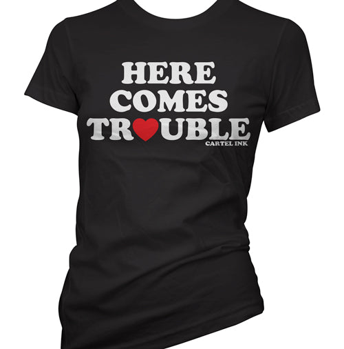 Here Comes Trouble Women's T-Shirt