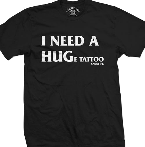 I Need A Huge Tattoo Men's T-Shirt