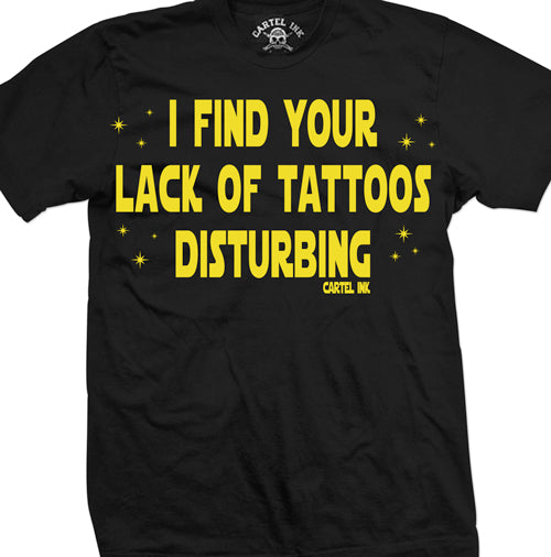 I Find Your Lack of Tattoos Disturbing Men's T-Shirt